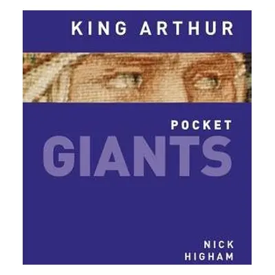 King Arthur: pocket GIANTS - Higham, Nick