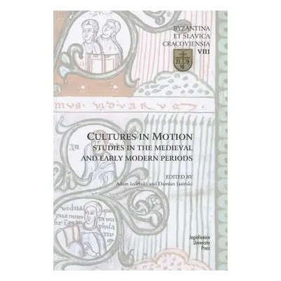 Cultures in Motion – Studies in the Medieval and Early Modern Periods - Izdebski And Ja, Adam