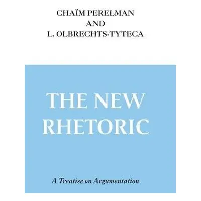 New Rhetoric, The - Perelman, Chaim a Olbrechts-Tyteca, L.