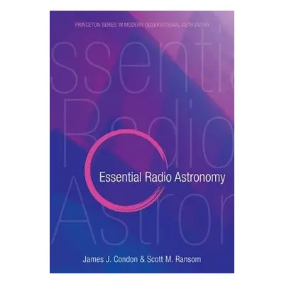 Essential Radio Astronomy - Condon, James J. a Ransom, Scott M.