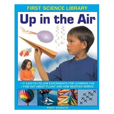 First Science Library: Up in the Air - Madgwick Wendy