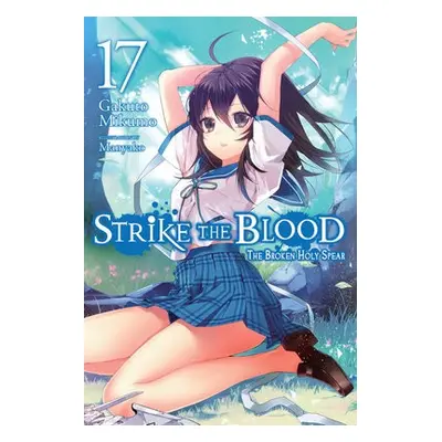 Strike the Blood, Vol. 17 (light novel) - Mikumo, Gakuto