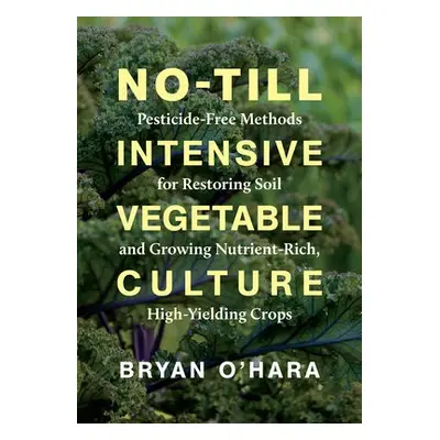 No-Till Intensive Vegetable Culture - O'Hara, Bryan