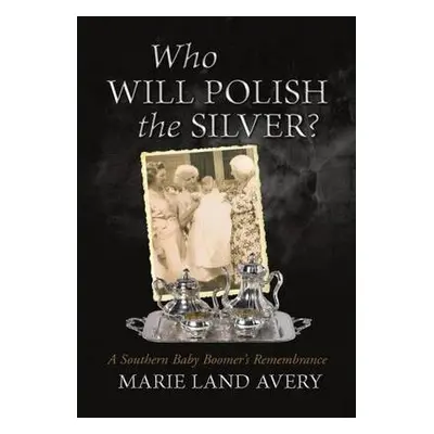 Who Will Polish the Silver? - Avery, Marie Land