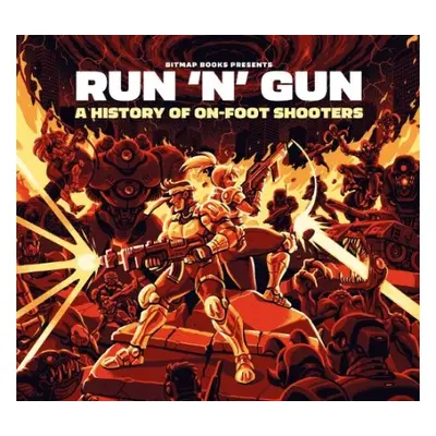 Run 'n' Gun: A History of On-Foot Shooters - Bitmap Books