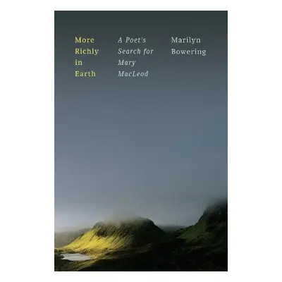 More Richly in Earth - Bowering, Marilyn