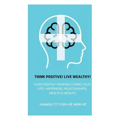 Think Positive! Live Wealthy! - He Waw He, Yahweh Yodh