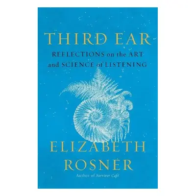 Third Ear - Rosner, Elizabeth