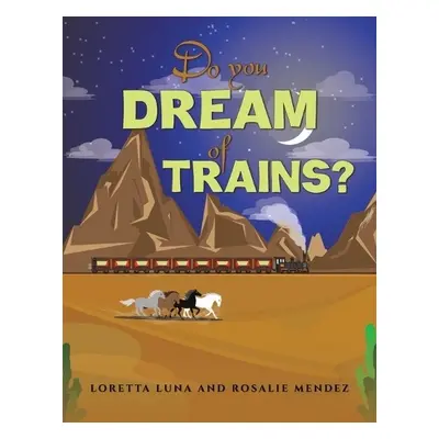 Do You Dream of Trains? - Luna, Loretta a Mendez, Rosalie