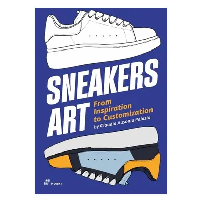 Sneakers Art: From Inspiration to Customization - Ausonia Palazio, Claudia