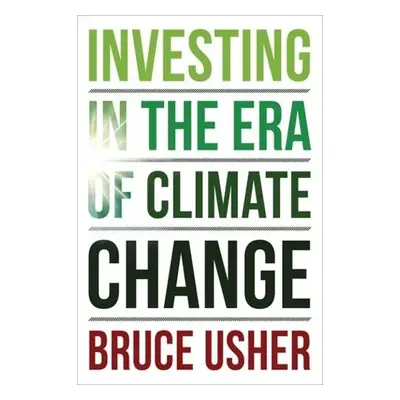 Investing in the Era of Climate Change - Usher, Bruce