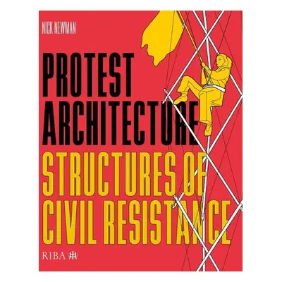 Protest Architecture - Newman, Nick