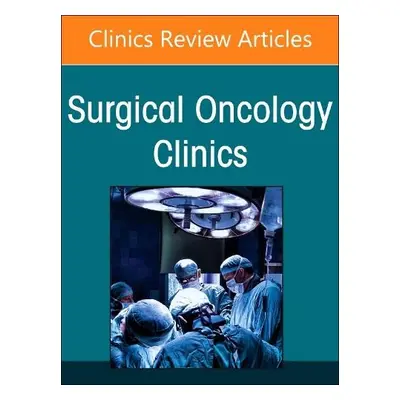 Contemporary Management of Esophageal and Gastric Cancer, An Issue of Surgical Oncology Clinics 