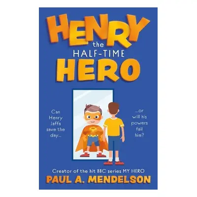 Henry the Half-Time Hero - Mendelson, Paul A.