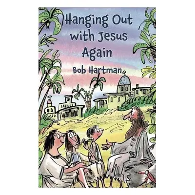 Hanging Out with Jesus Again - Hartman, Bob