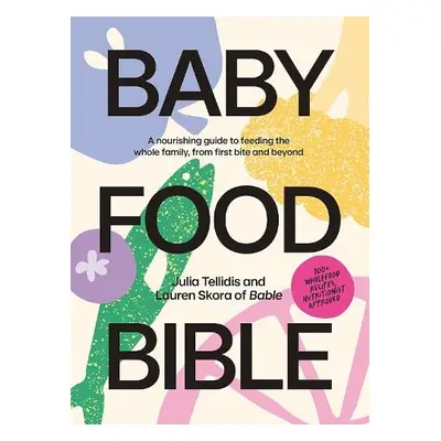 Baby Food Bible - Tellidis, Julia a Skora, Lauren