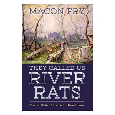 They Called Us River Rats - Fry, Macon