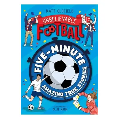 Five-Minute Amazing True Football Stories - Oldfield, Matt