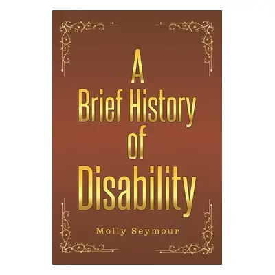 Brief History of Disability - Seymour, Molly