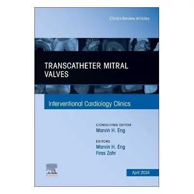 Transcatheter Mitral Valves, An Issue of Interventional Cardiology Clinics