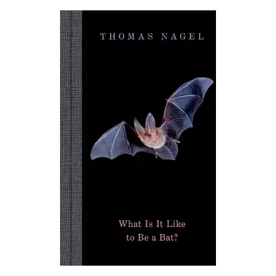 What Is It Like to Be a Bat? - Nagel, Thomas (University Professor Emeritus, University Professo