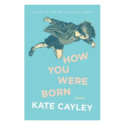 How You Were Born - Cayley, Kate