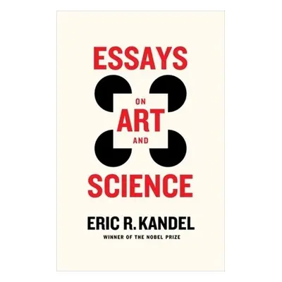 Essays on Art and Science - Kandel, Eric R. (Columbia University Medical Center)