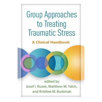 Group Approaches to Treating Traumatic Stress - Ruzek, Josef I. a Yalch, Matthew M. a Burkman, K