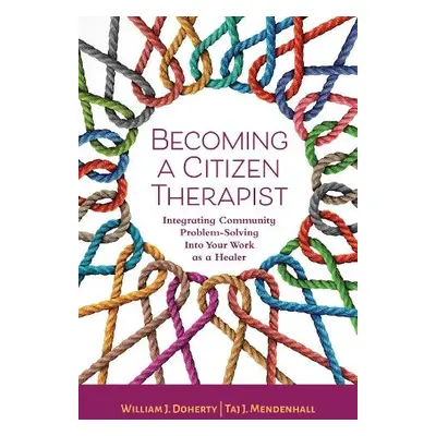 Becoming a Citizen Therapist - Doherty, William J., PhD a Mendenhall, Tai J.