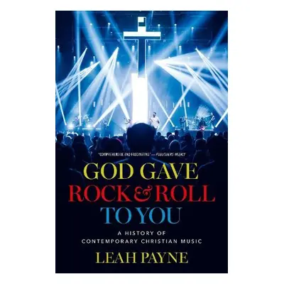 God Gave Rock and Roll to You - Payne, Leah (Associate Professor of American Religious History, 