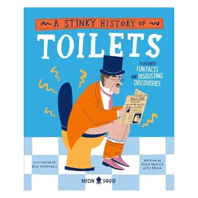 Stinky History of Toilets - Meikle, Olivia a Nelson, Katie a Neon Squid