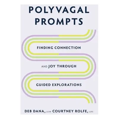 Polyvagal Prompts - Dana, Deb a Rolfe, Courtney