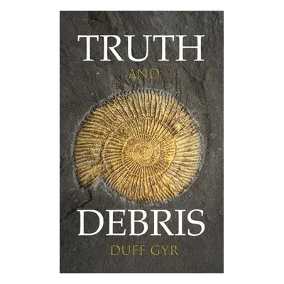 Truth and Debris - Gyr, Duff