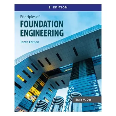 Principles of Foundation Engineering, SI - Das, Braja (California State University, Sacramento)