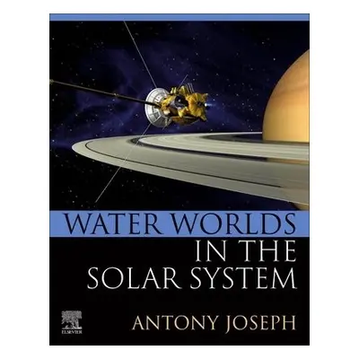 Water Worlds in the Solar System - Joseph, Antony (Formerly, Chief Scientist, CSIR-National Inst