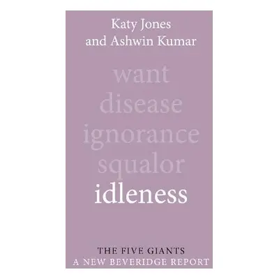 Idleness - Jones, Dr Katy (Manchester Metropolitan University) a Kumar, Professor Ashwin (Manche