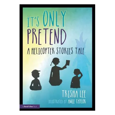 It's Only Pretend - Lee, Trisha (Artistic Director of Make-Believe Arts, UK)