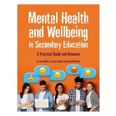 Mental Health and Wellbeing in Secondary Education - Meek, Laura a Jordan, Sarah a McKinley, Sar