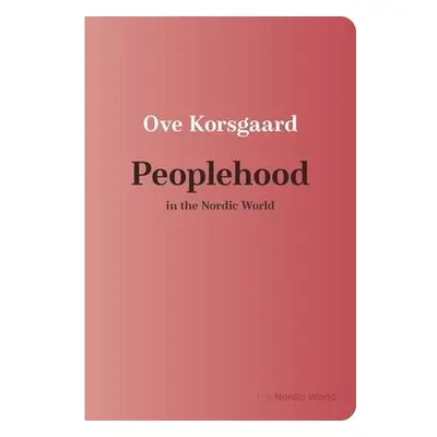 Peoplehood in the Nordic World - Korsgaard, Ove