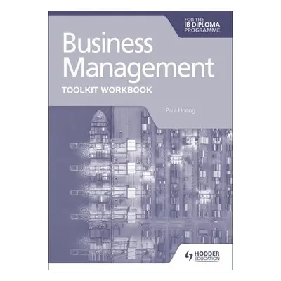 Business Management Toolkit Workbook for the IB Diploma - Hoang, Paul