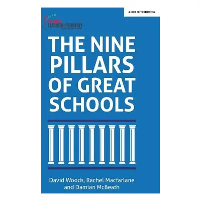 Nine Pillars of Great Schools - McBeath, Damian a Woods, David a Macfarlane, Rachel