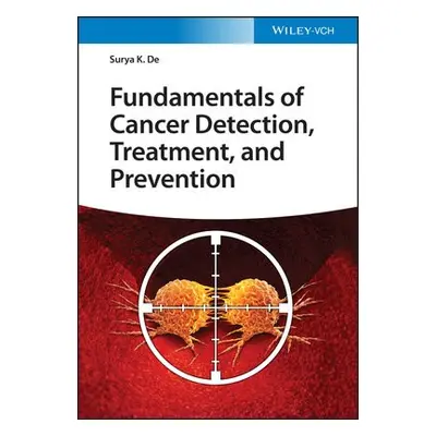 Fundamentals of Cancer Detection, Treatment, and Prevention - De, Surya K.