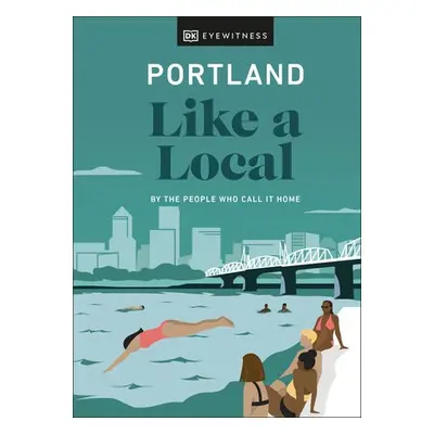 Portland Like a Local - Frane, Alex a Moore, Jenni a Cottell, Pete a DK Travel