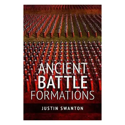 Ancient Battle Formations - Swanton, Justin