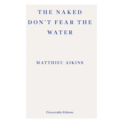 Naked Don't Fear the Water - Aikins, Matthieu