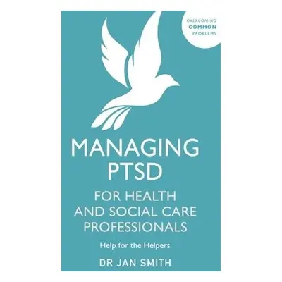 Managing PTSD for Health and Social Care Professionals - Smith, Dr Jan