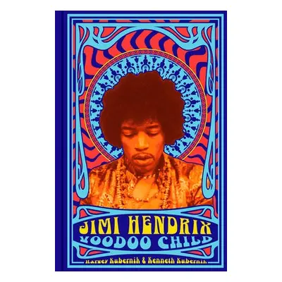 Jimi Hendrix: Voodoo Child - Kubernik, Harvey a Kubernik, Ken