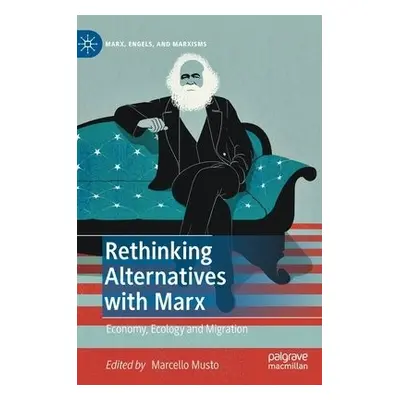 Rethinking Alternatives with Marx