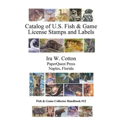 Catalog of U.S. Fish a Game License Stamps and Labels - Cotton, Ira