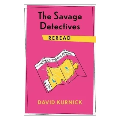 Savage Detectives Reread - Kurnick, David